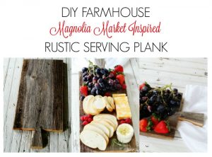 Make your own Magnolia Market Inspired Farmhouse Serving Plank - KnickofTime.net