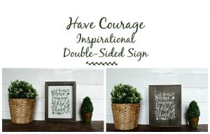Chalk Couture Have Courage Inspirational Double-Sided Sign by Knick of Time | knickoftime.net